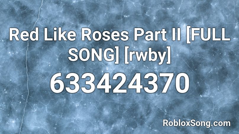 Red Like Roses Part Ii Full Song Rwby Roblox Id Roblox Music Codes - roblox rwby song id