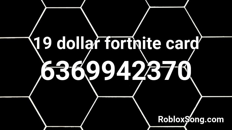 19 Dollar Fortnite Card Roblox Id Roblox Music Codes - roblox card id