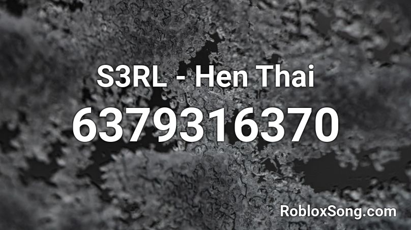 S3RL - Hen Thai Roblox ID