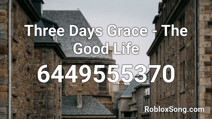 Three Days Grace - The Good Life  Roblox ID
