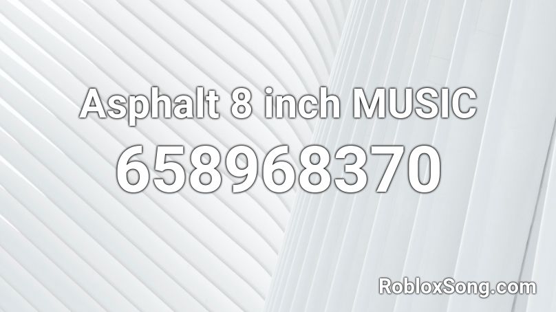 Asphalt 8 inch MUSIC Roblox ID