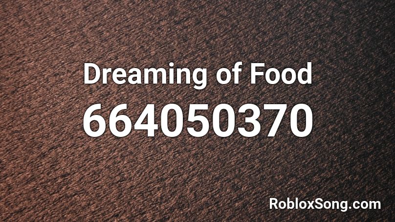 Dreaming of Food Roblox ID