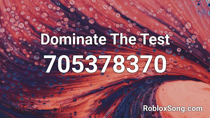 Dominate The Test Roblox ID