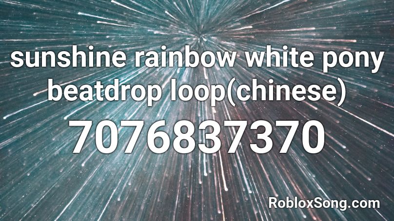 sunshine rainbow white pony beatdrop loop(chinese) Roblox ID