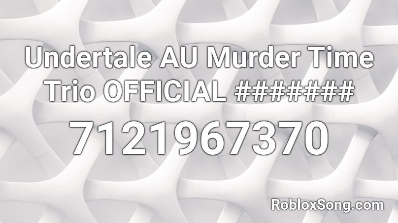 Undertale AU Murder Time Trio OFFICIAL OST Roblox ID