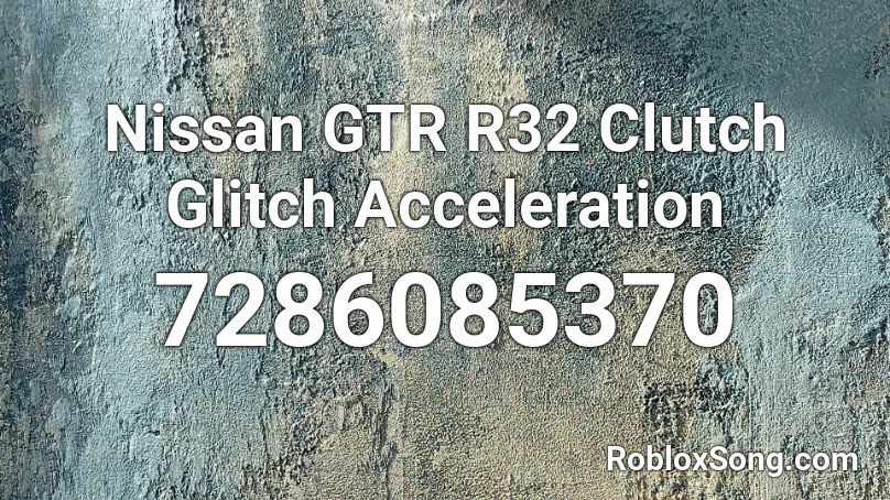 Nissan GTR R32 Clutch Glitch Acceleration Roblox ID