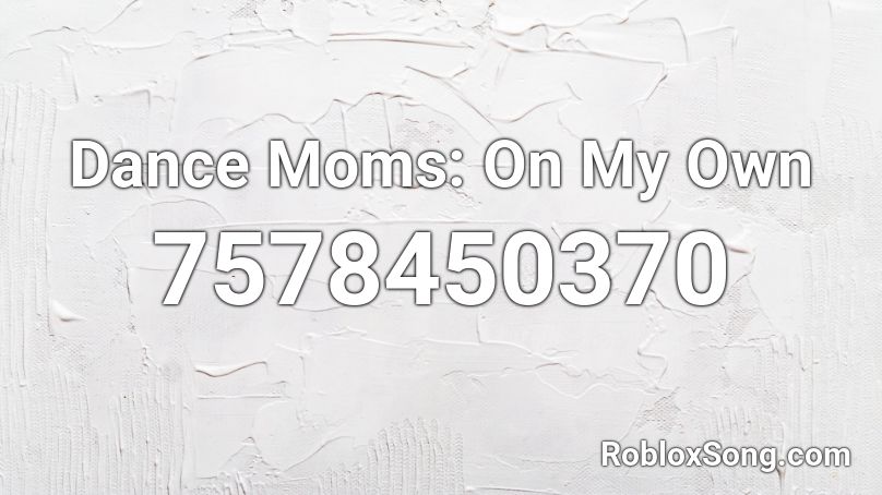 Dance Moms: On My Own Roblox ID