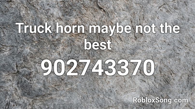 Truck horn maybe not the best Roblox ID