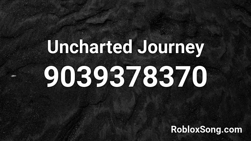 Uncharted Journey Roblox ID