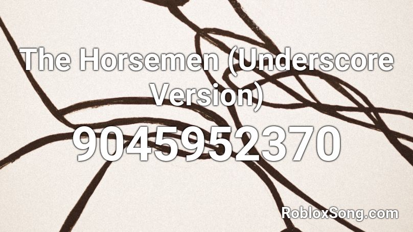 The Horsemen (Underscore Version) Roblox ID