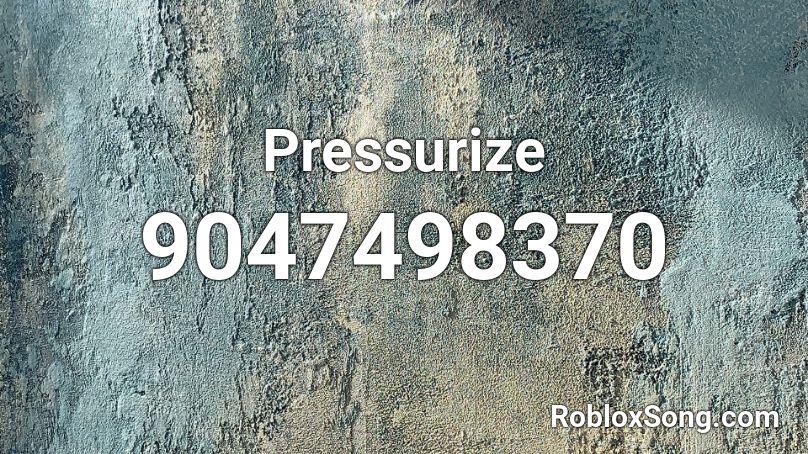 Pressurize Roblox ID