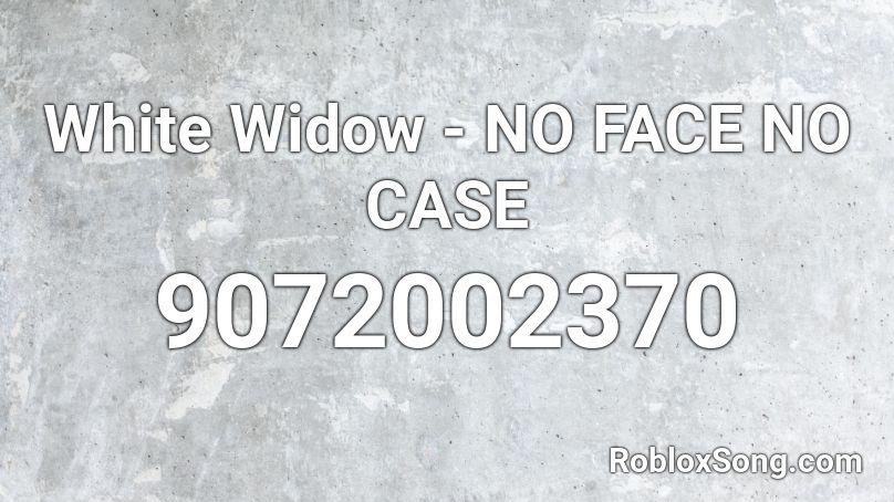 White Widow - NO FACE NO CASE (clean) Roblox ID