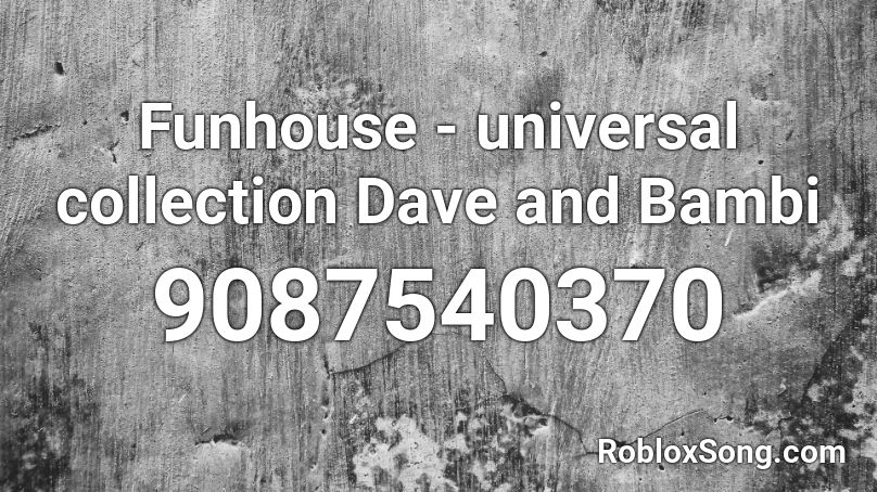 Funhouse - universal collection Dave and Bambi  Roblox ID