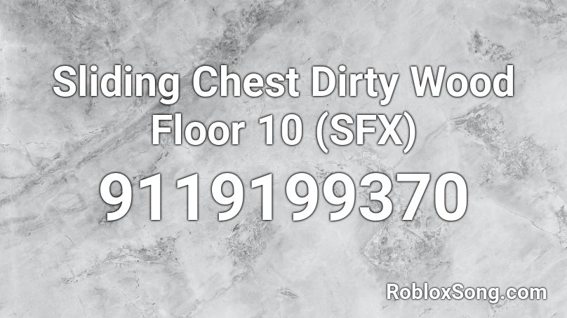 Sliding Chest Dirty Wood Floor 10 (SFX) Roblox ID