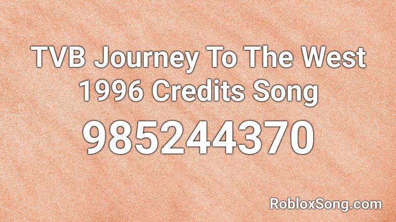 TVB Journey To The West 1996 Credits Song Roblox ID