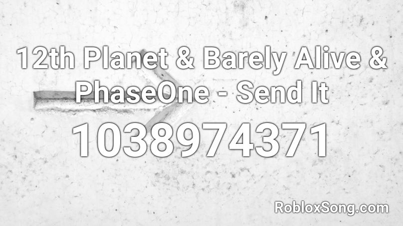 12th Planet & Barely Alive & PhaseOne - Send It Roblox ID