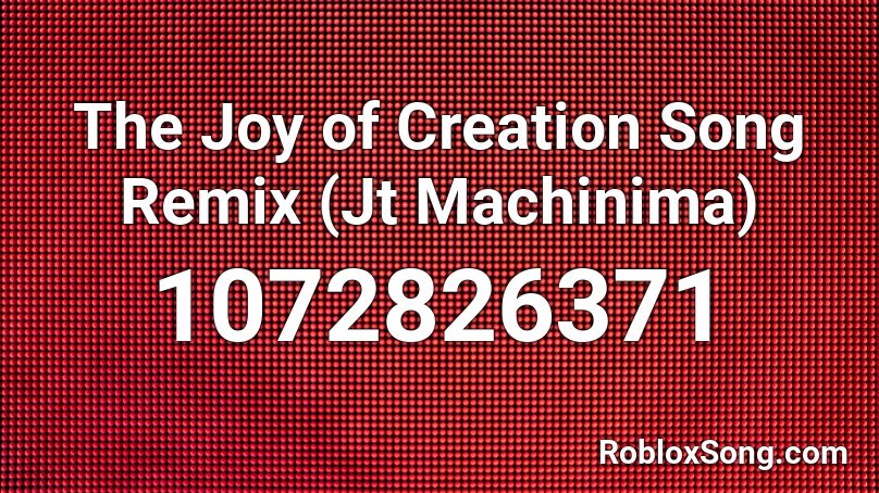 The Joy of Creation Song Remix (Jt Machinima) Roblox ID