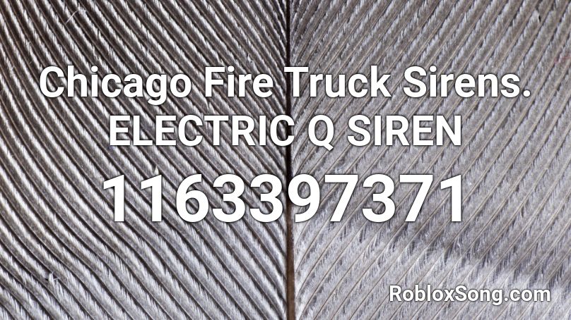 Chicago Fire Truck Sirens Electric Q Siren Roblox Id Roblox Music Codes - q2b siren roblox id code