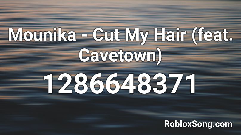 Mounika - Cut My Hair (feat. Cavetown) Roblox ID