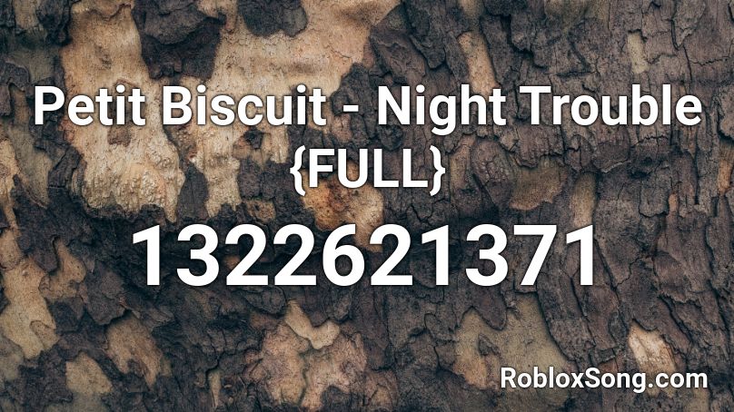 Petit Biscuit - Night Trouble {FULL} Roblox ID