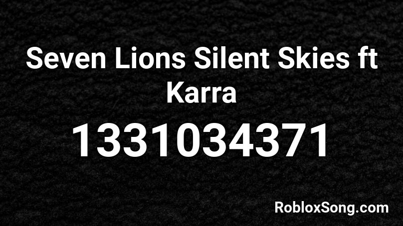 Seven Lions Silent Skies ft Karra Roblox ID