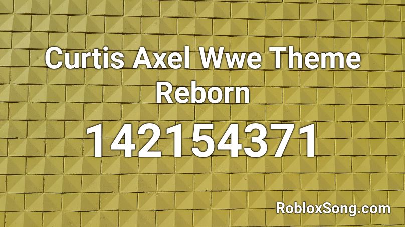 Curtis Axel Wwe Theme Reborn Roblox ID