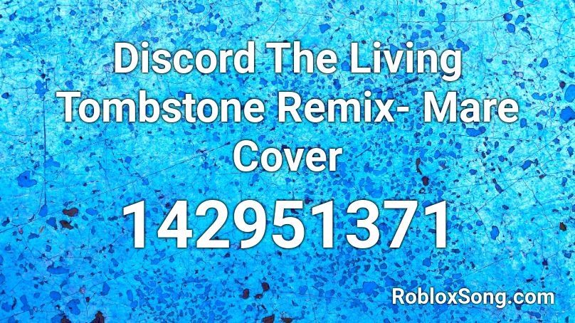 Discord The Living Tombstone Remix Mare Cover Roblox Id Roblox Music Codes - discord roblox id full