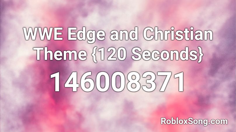 WWE Edge and Christian Theme {120 Seconds} Roblox ID