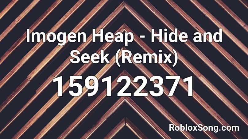 Imogen Heap Hide And Seek Remix Roblox Id Roblox Music Codes - roblox hide and seek id