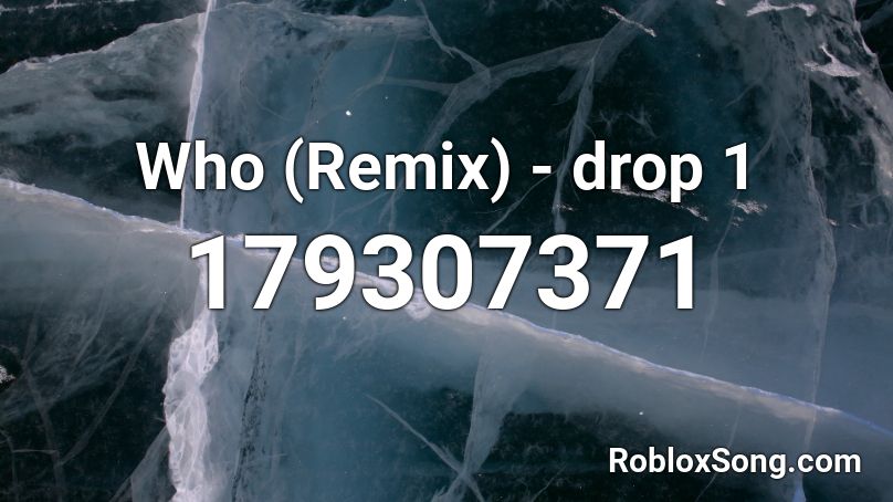 Who (Remix) - drop 1 Roblox ID