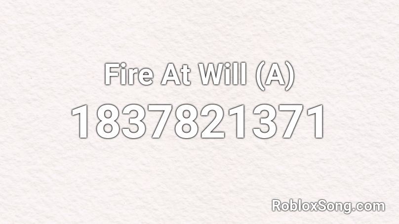 Fire At Will (A) Roblox ID