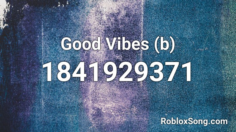 Good Vibes (b) Roblox ID