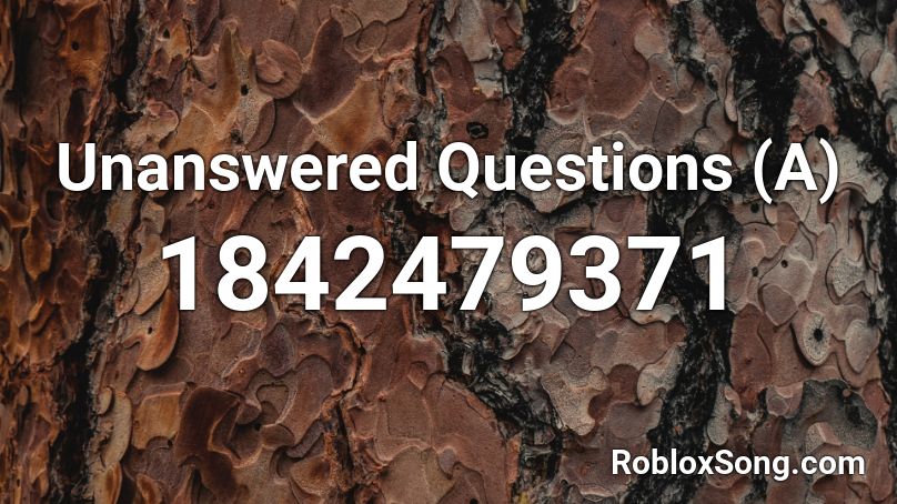 Unanswered Questions (A) Roblox ID