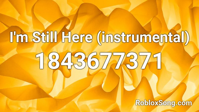 I'm Still Here (instrumental) Roblox ID