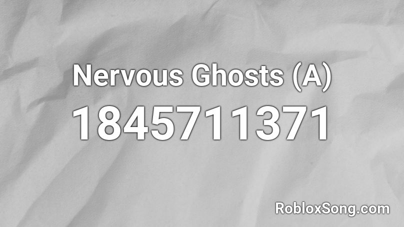 Nervous Ghosts (A) Roblox ID