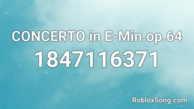 CONCERTO in E-Min.op.64 Roblox ID