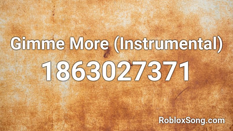 Gimme More (Instrumental) Roblox ID