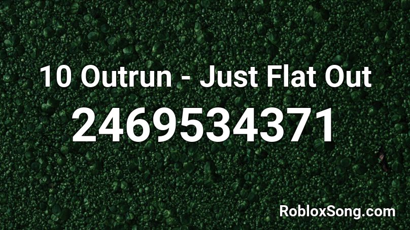 Just Flat Out Roblox ID
