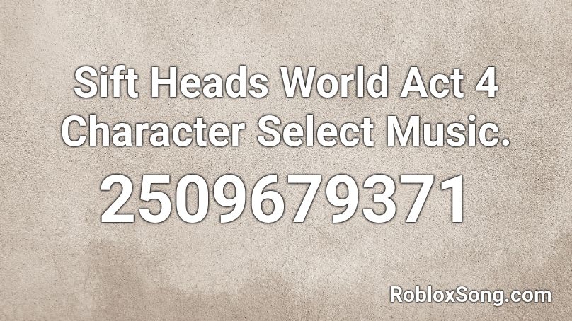 Sift Heads World Act 4 Character Select Music. Roblox ID