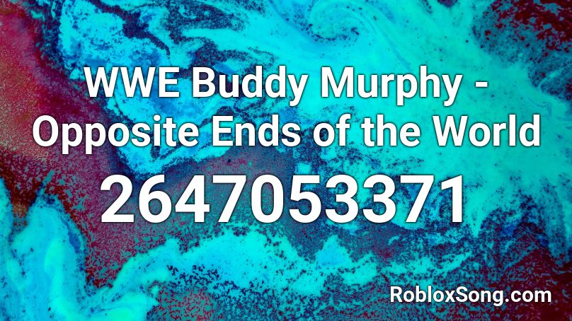 WWE Buddy Murphy - Opposite Ends of the World Roblox ID