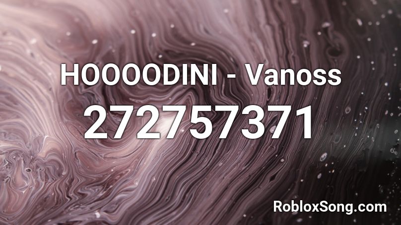 HOOOODINI - Vanoss Roblox ID