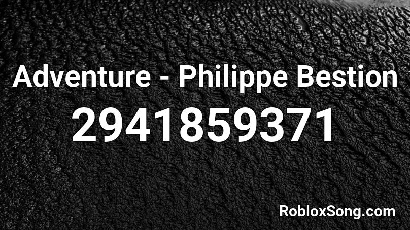 Adventure - Philippe Bestion Roblox ID