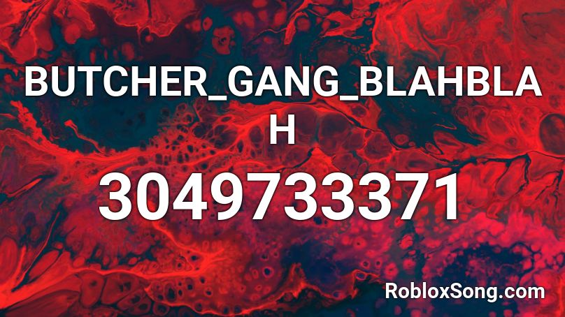 BUTCHER_GANG_BLAHBLAH Roblox ID