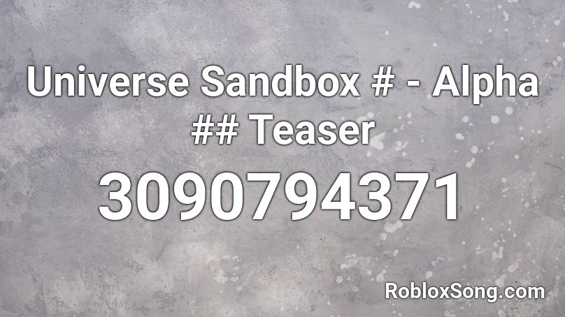 Universe Sandbox # - Alpha ## Teaser Roblox ID