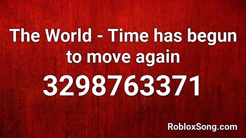 The World - Time has begun to move again Roblox ID
