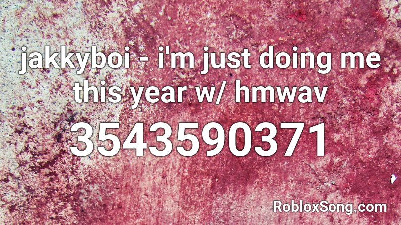 jakkyboi - i'm just doing me this year w/ hmwav Roblox ID