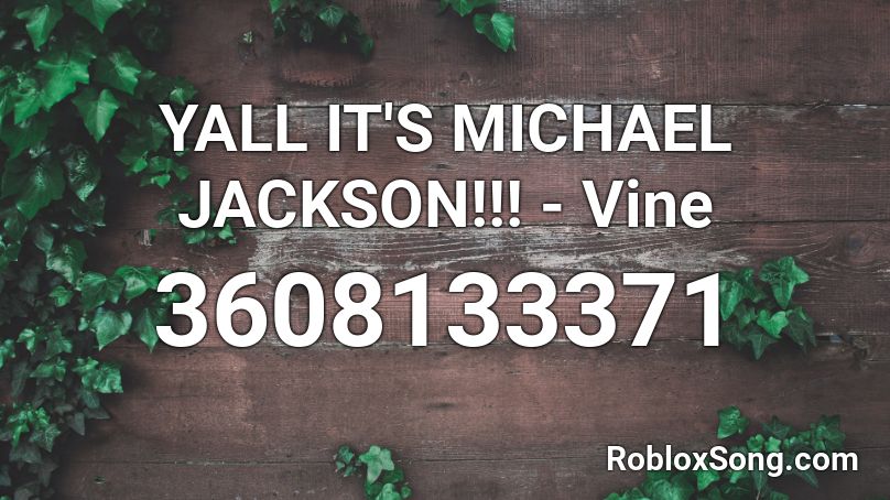 YALL IT'S MICHAEL JACKSON!!! - Vine Roblox ID