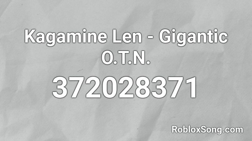 Kagamine Len - Gigantic O.T.N.  Roblox ID