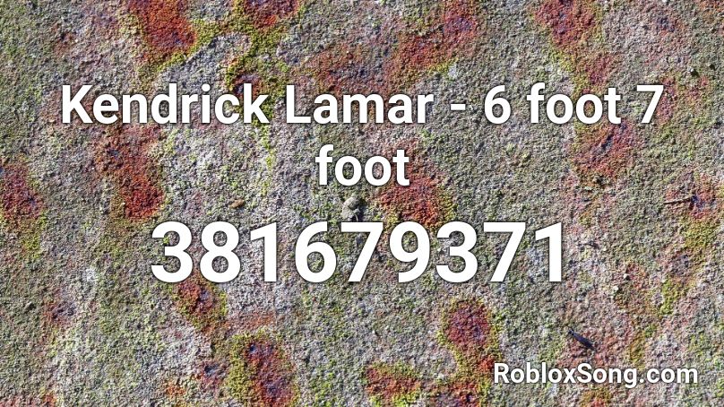 Kendrick Lamar - 6 foot 7 foot Roblox ID