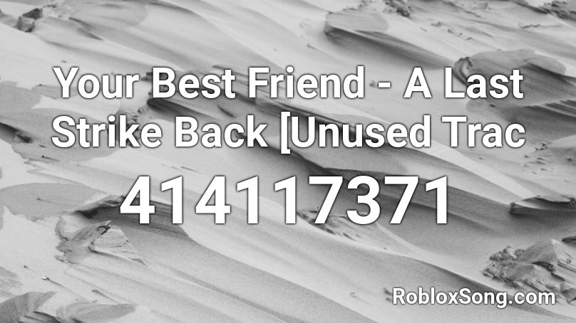 Your Best Friend - A Last Strike Back [Unused Trac Roblox ID